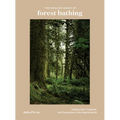 The Healing Magic of Forest Bathing: Finding Calm, Creativity, and Connection in the Natural World - Hardcover