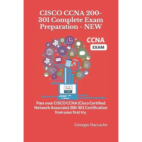 CISCO CCNA 200-301 Complete Exam Preparation - NEW: Pass your CISCO CCNA (Cisco Certified Network Associate) 200-301 Certification from your first try - Paperback