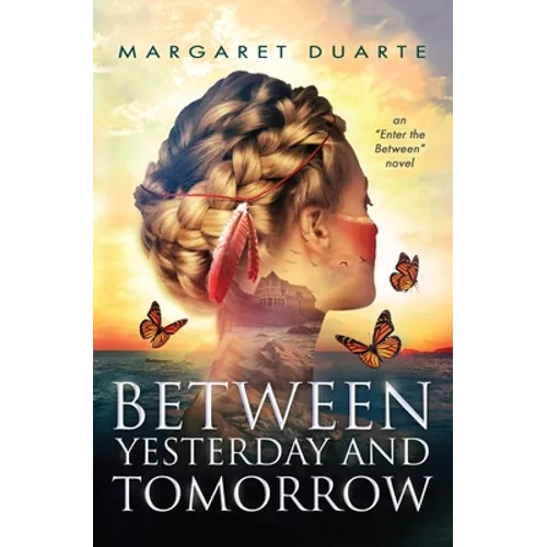 Between Yesterday and Tomorrow: "Enter the Between" Spiritual Fiction Series - Paperback