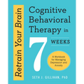 Retrain Your Brain: Cognitive Behavioral Therapy in 7 Weeks: A Workbook for Managing Depression and Anxiety - Paperback