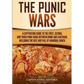 The Punic Wars: A Captivating Guide to the First, Second, and Third Punic Wars Between Rome and Carthage, Including the Rise and Fall of Hannibal Barc - Paperback