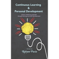 Continuous Learning & Personal Development: Your Link to Becoming Happier, Healthier, and More Productive. - Paperback