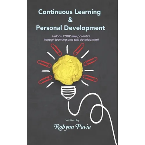 Continuous Learning & Personal Development: Your Link to Becoming Happier, Healthier, and More Productive. - Paperback