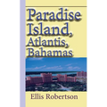 Paradise Island, Atlantis, Bahamas: A Guide to Vacation, Honeymoon, Tourism - Paperback