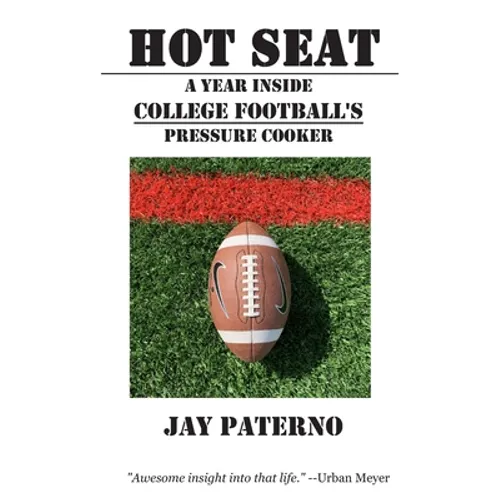 Hot Seat: A Year Inside College Football's Pressure Cooker - Paperback