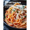50 Low-Carb Pasta Alternatives - Paperback