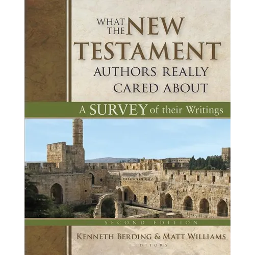 What the New Testament Authors Really Cared about: A Survey of Their Writings - Hardcover