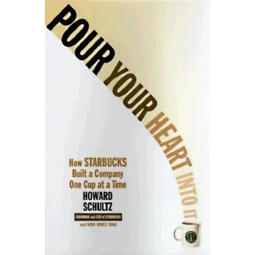 Pour Your Heart Into It: How Starbucks Built a Company One Cup at a Time - Paperback