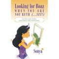 Looking for Boaz When You Are Not Ruth (...Yet!): Dating Made Simple Using Basic Bible Principles - Paperback
