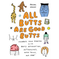 All Butts Are Good Butts: Celebrate Your Derriere with Booty Affirmations, As*trology, Tushie Trivia, and More - Hardcover