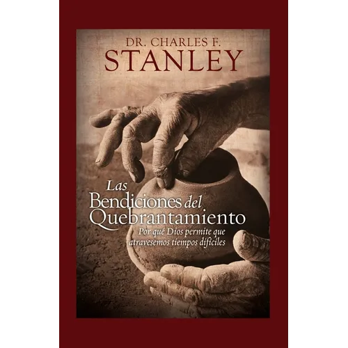 Las Bendiciones del Quebrantamiento: Por Qué Dios Permite Que Atravesemos Tiempos Difíciles - Hardcover