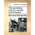The grumbling hive: or, knaves turn'd honest. - Paperback