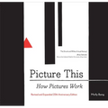 Picture This: How Pictures Workrevised and Expanded 25th Anniversary Edition - Paperback