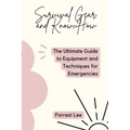 Survival Gear and Know-How: The Ultimate Guide to Equipment and Techniques for Emergencies - Paperback