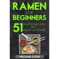 Ramen for beginners: 51 simple recipes to make at home - Paperback