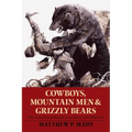 Cowboys, Mountain Men, and Grizzly Bears: Fifty of the Grittiest Moments in the History of the Wild West - Paperback