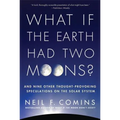 What If the Earth Had Two Moons?: And Nine Other Thought-Provoking Speculations on the Solar System - Paperback