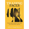 Trading Faces: Removing the Masks That Hide Your God-Given Identity - Paperback