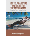 Total Self Care Guide for Men: 101 Self Care Tips and Ideas for the Modern Man - Paperback