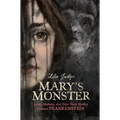 Mary's Monster: Love, Madness, and How Mary Shelley Created Frankenstein - Hardcover