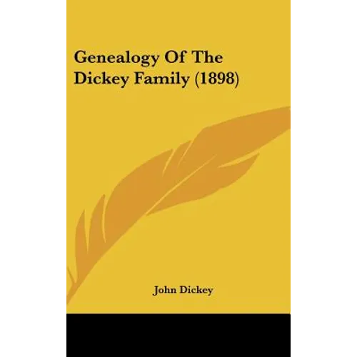 Genealogy Of The Dickey Family (1898) - Hardcover