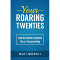 Your Roaring Twenties: Avoid the Paycheck-to-Paycheck Life as a Twentysomething - Paperback