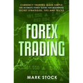 Forex Trading: Currency trading made simple, the ultimate FOREX guide for beginners, secret strategies, tips and tricks - Paperback
