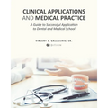 Clinical Applications and Medical Practice: A Guide to Successful Application to Dental and Medical School - Paperback