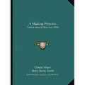 A Madcap Princess: Comedy Opera In Three Acts (1904) - Paperback
