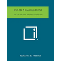 Jews Are a Dancing People: Tips on Teaching Jewish Folk Dancing - Paperback