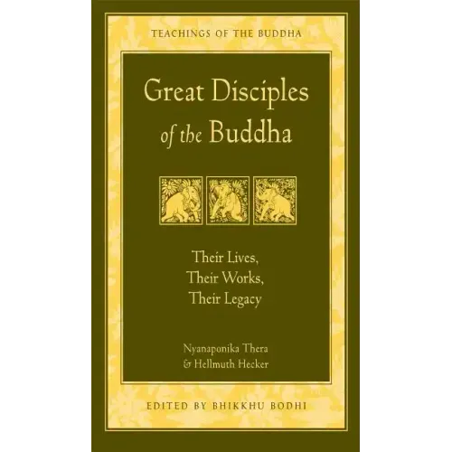 Great Disciples of the Buddha: Their Lives, Their Works. Their Legacy - Paperback