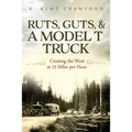Ruts, Guts, & a Model T Truck: Cruising the West at 15 Miles Per Hour - Paperback
