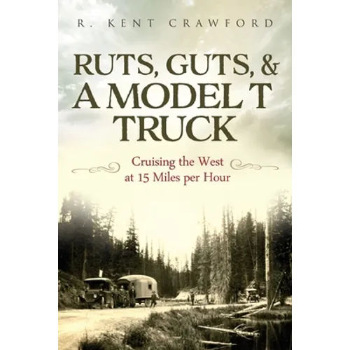 Ruts, Guts, & a Model T Truck: Cruising the West at 15 Miles Per Hour - Paperback