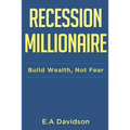 Recession Millionaire: Build Wealth, Not Fear - Paperback
