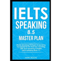 IELTS Speaking 8.5 Master Plan. Master Speaking Strategies & Speaking Vocabulary for the Real Test, Including 100+ IELTS Speaking Activities: IELTS Sp - Paperback