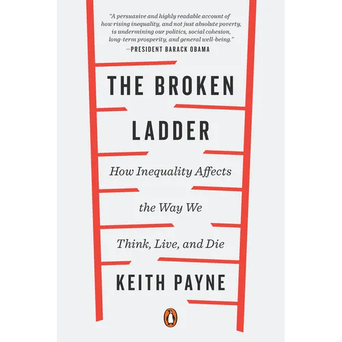 The Broken Ladder: How Inequality Affects the Way We Think, Live, and Die - Paperback