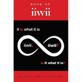 Book of iiwii: It is what it is. Is it what it is? - Paperback