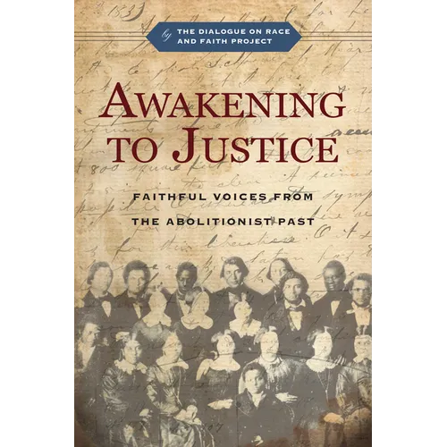 Awakening to Justice: Faithful Voices from the Abolitionist Past - Paperback