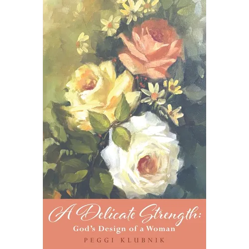 A Delicate Strength: God's Design of a Woman - Paperback