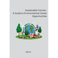 Sustainable Futures: A Guide to Environmental Career Opportunities - Paperback