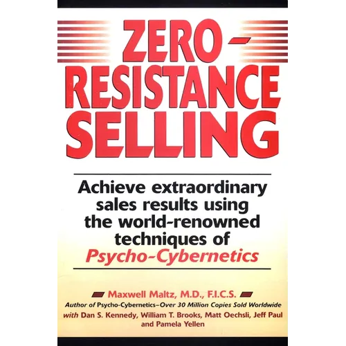 Zero-Resistance Selling: Achieve Extraordinary Sales Results Using World Renowned techqs Psycho Cyberneti - Paperback