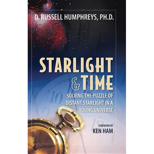 Starlight and Time: Solving the Puzzle of Distant Starlight in a Young Universe - Paperback