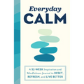 Everyday Calm: A 52-Week Inspiration and Mindfulness Journal to Reset, Refresh, and Live Better - Paperback