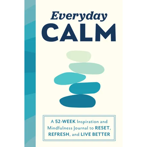 Everyday Calm: A 52-Week Inspiration and Mindfulness Journal to Reset, Refresh, and Live Better - Paperback