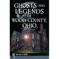 Ghosts and Legends of Wood County, Ohio - Paperback