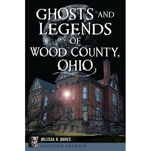 Ghosts and Legends of Wood County, Ohio - Paperback