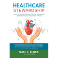 Healthcare Stewardship: A Call to Action for a 21st Century Sustainable American Healthcare Delivery System - Paperback
