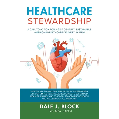 Healthcare Stewardship: A Call to Action for a 21st Century Sustainable American Healthcare Delivery System - Paperback
