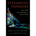 Estranged Pioneers: Race, Faith, and Leadership in a Diverse World - Hardcover