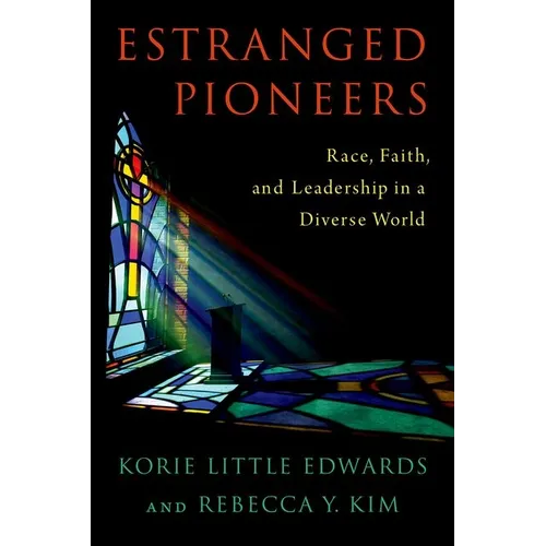 Estranged Pioneers: Race, Faith, and Leadership in a Diverse World - Hardcover